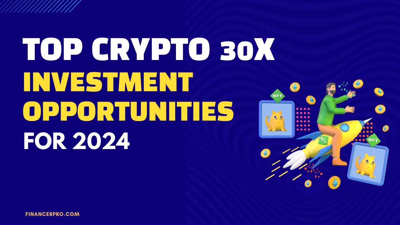 Top Crypto 30x Investment Opportunities for 2024: Where to Invest Now -  FinancerPRO